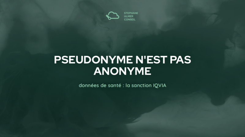 IQVIA : pourquoi « pseudonyme » n&rsquo;est pas « anonyme » (et pourquoi ça coûte 5 M€)